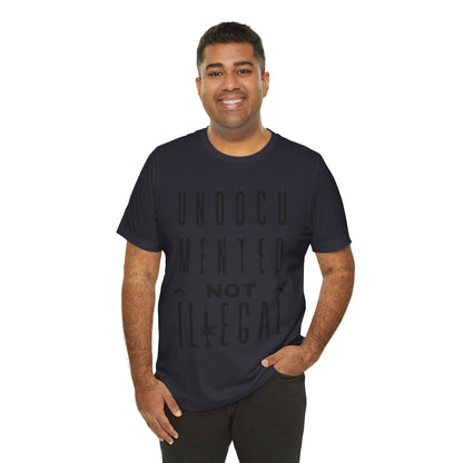 UNDOCUMENTED not Illegal - Tshirt