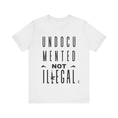 UNDOCUMENTED not Illegal - Tshirt